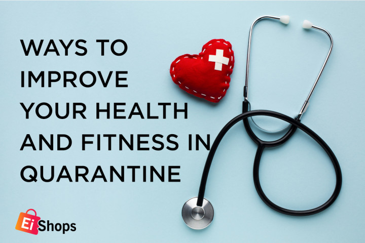 Ways to Improve Your Health and Fitness in Quarantine