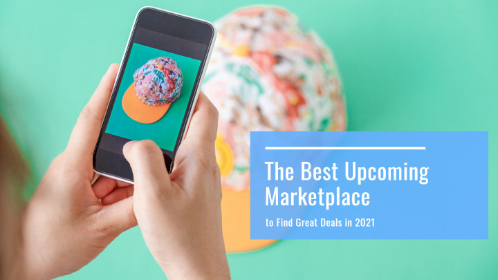 The Best Upcoming Marketplace to Find Great Deals in 2021