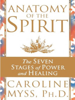 Anatomy Of The Spirit: The Seven Stages Of Power And Healing