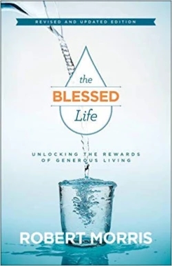 The Blessed Life: Unlocking The Rewards Of Generous Living | By Robbert Morris