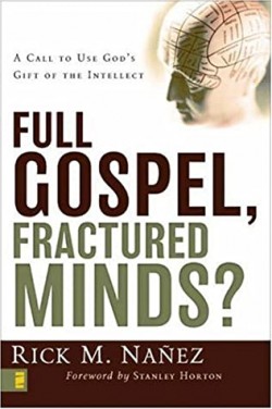 Full Gospel, Fractured Minds?: A Call To Use God's Gift Of The Intellect