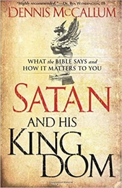 Satan And His Kingdom: What The Bible Says And How It Matters To You By Mccallum, Dennis