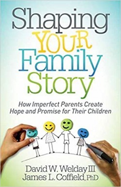 Shaping Your Family Story By David W. Welday III