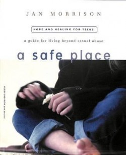 A Safe Place: Beyond Sexual Abuse (Especially For Teens)
